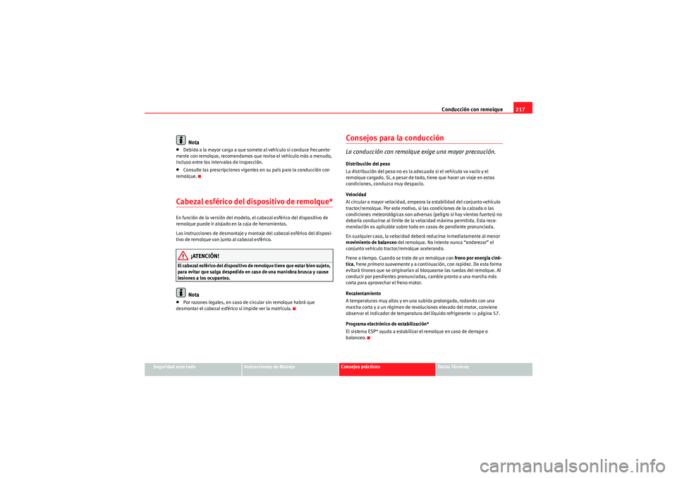 Seat Altea 2011  Manual del propietario (in Spanish) Conducción con remolque217
Seguridad ante todo
Instrucciones de Manejo
Consejos prácticos
Datos Técnicos
Nota
•Debido a la mayor carga a que somete al vehículo si conduce frecuente-
mente con re