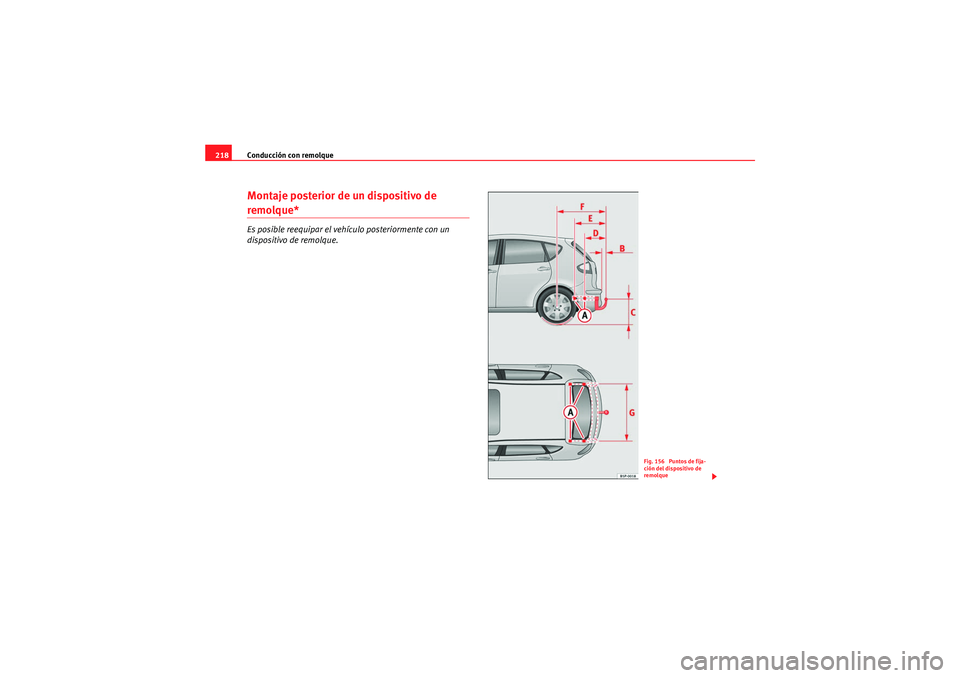 Seat Altea 2011  Manual del propietario (in Spanish) Conducción con remolque
218Montaje posterior de un dispositivo de remolque*Es posible reequipar el vehículo posteriormente con un 
dispositivo de remolque.
Fig. 156  Puntos de fija-
ción del dispos