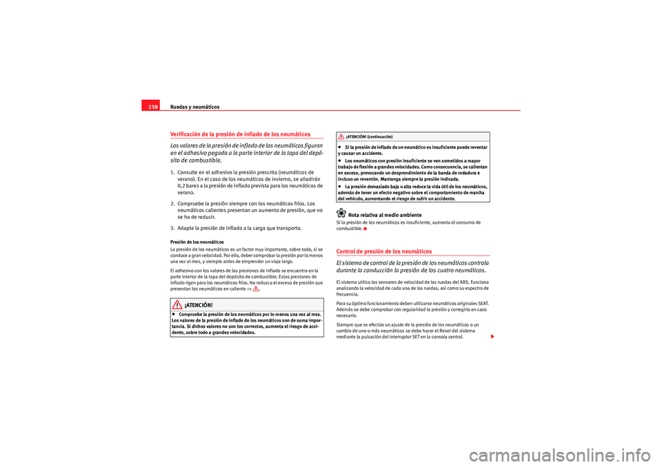 Seat Altea 2011  Manual del propietario (in Spanish) Ruedas y neumáticos
258Verificación de la presión de inflado de los neumáticos 
Los valores de la presión de inflado de los neumáticos figuran 
en el adhesivo pegado a la parte interior de la ta