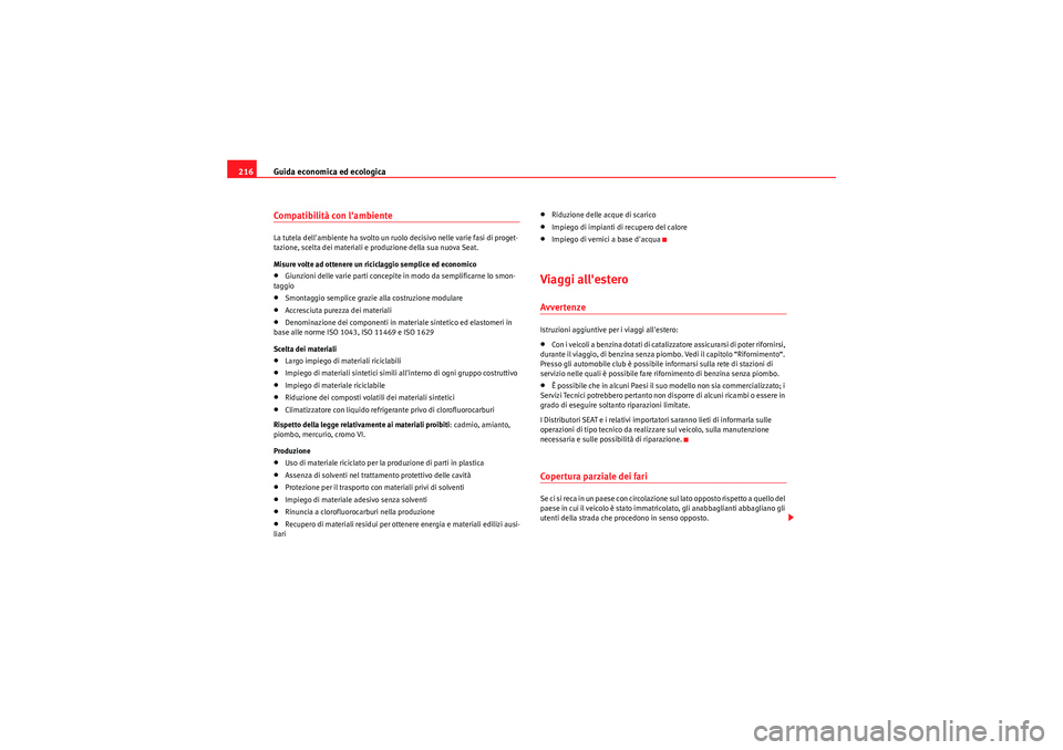 Seat Altea 2011 Manuale del proprietario (in Italian) Guida economica ed ecologica
216Compatibilità con lambienteLa tutela dellambiente ha svolto un ruolo decisivo nelle varie fasi di proget-
tazione, scelta dei materiali e produzione della sua nuova Seat Altea 2011 Manuale del proprietario (in Italian) Guida economica ed ecologica
216Compatibilità con lambienteLa tutela dellambiente ha svolto un ruolo decisivo nelle varie fasi di proget-
tazione, scelta dei materiali e produzione della sua nuova