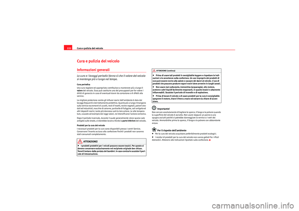 Seat Altea 2011 Manuale del proprietario (in Italian) Cura e pulizia del veicolo
222Cura e pulizia del veicoloInformazioni generaliLa cura e i lavaggi periodici fanno sì che il valore del veicolo
si mantenga più a lungo nel tempo.Cura periodica
Una cu Seat Altea 2011 Manuale del proprietario (in Italian) Cura e pulizia del veicolo
222Cura e pulizia del veicoloInformazioni generaliLa cura e i lavaggi periodici fanno sì che il valore del veicolo
si mantenga più a lungo nel tempo.Cura periodica
Una cu