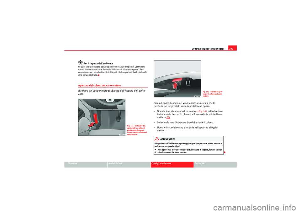 Seat Altea 2011 Manuale del proprietario (in Italian) Controlli e rabbocchi periodici243
Sicurezza
Modalità duso
Consigli e assistenza
Dati tecnici
Per il rispetto dell’ambiente
I liquidi che fuoriescono dal veicolo sono nocivi allambiente. Controll Seat Altea 2011 Manuale del proprietario (in Italian) Controlli e rabbocchi periodici243
Sicurezza
Modalità duso
Consigli e assistenza
Dati tecnici
Per il rispetto dell’ambiente
I liquidi che fuoriescono dal veicolo sono nocivi allambiente. Controll