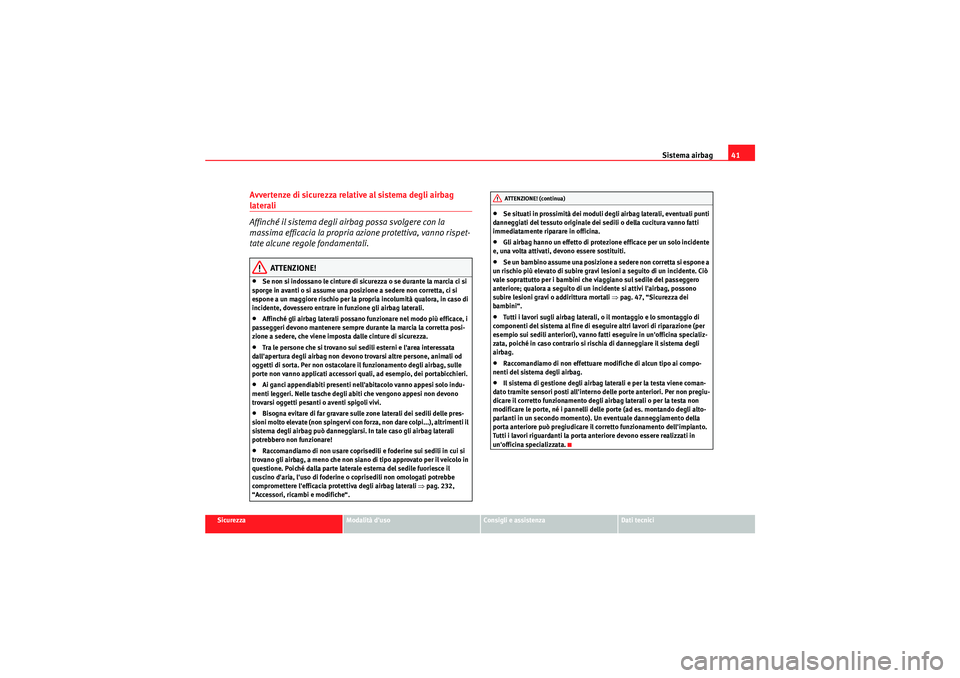 Seat Altea 2011 Manuale del proprietario (in Italian) Sistema airbag41
Sicurezza
Modalità duso
Consigli e assistenza
Dati tecnici
Avvertenze di sicurezza relative al sistema degli airbag laterali
Affinché il sistema degli airbag possa svolgere con la Seat Altea 2011 Manuale del proprietario (in Italian) Sistema airbag41
Sicurezza
Modalità duso
Consigli e assistenza
Dati tecnici
Avvertenze di sicurezza relative al sistema degli airbag laterali
Affinché il sistema degli airbag possa svolgere con la