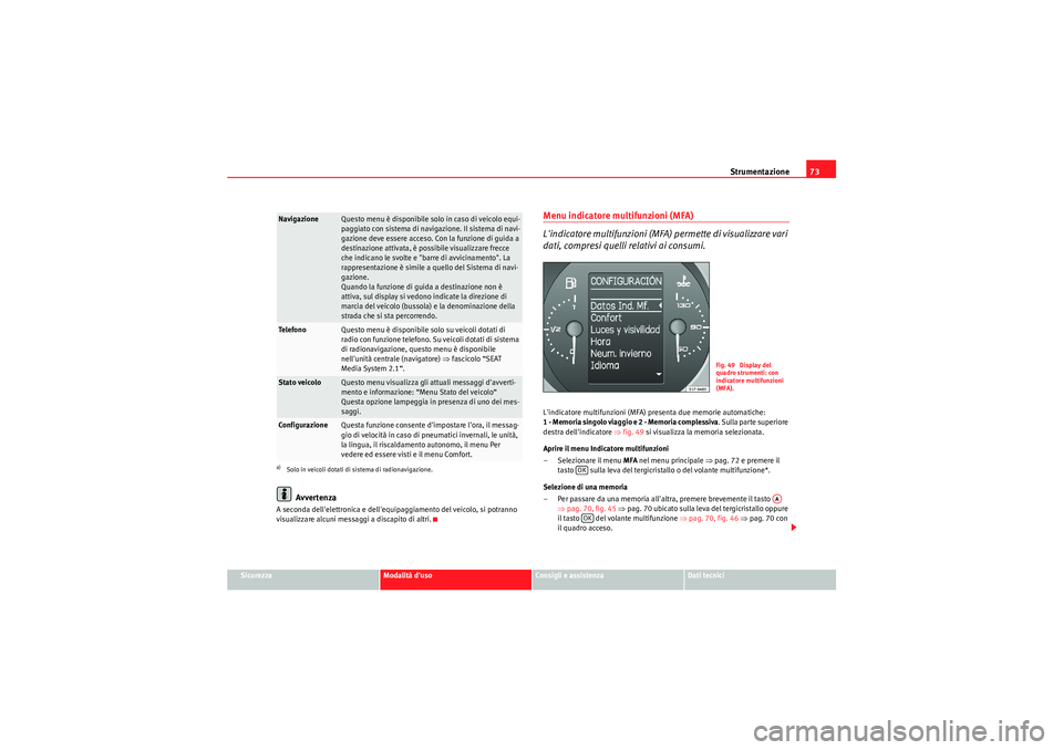 Seat Altea 2011 Manuale del proprietario (in Italian) Strumentazione73
Sicurezza
Modalità duso
Consigli e assistenza
Dati tecnici
Avvertenza
A seconda dellelettronica e dellequipaggiamento del veicolo, si potranno
visualizzare alcuni messaggi a disc Seat Altea 2011 Manuale del proprietario (in Italian) Strumentazione73
Sicurezza
Modalità duso
Consigli e assistenza
Dati tecnici
Avvertenza
A seconda dellelettronica e dellequipaggiamento del veicolo, si potranno
visualizzare alcuni messaggi a disc