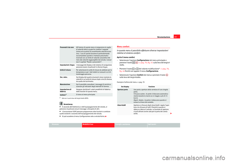 Seat Altea 2011 Manuale del proprietario (in Italian) Strumentazione77
Sicurezza
Modalità duso
Consigli e assistenza
Dati tecnici
Avvertenza
•A seconda dellelettronica e dellequipaggiamento del veicolo, si
potranno visualizzare alcuni messaggi a d Seat Altea 2011 Manuale del proprietario (in Italian) Strumentazione77
Sicurezza
Modalità duso
Consigli e assistenza
Dati tecnici
Avvertenza
•A seconda dellelettronica e dellequipaggiamento del veicolo, si
potranno visualizzare alcuni messaggi a d