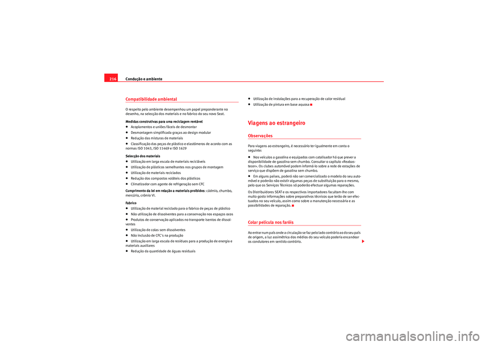 Seat Altea 2011  Manual do proprietário (in Portuguese)  Condução e ambiente
216Compatibilidade ambientalO respeito pelo ambiente desempenhou um papel preponderante no 
desenho, na selecção dos materiais e no fabrico do seu novo Seat.
Medidas construtiv