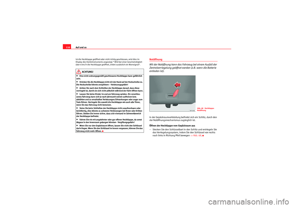 Seat Altea 2010 Betriebsanleitung (in German) Auf und zu
110Ist die Heckklappe geöffnet oder nicht richtig geschlossen, wird dies im
Display des Kombiinstruments angezeigt.* Wird bei einer Geschwindigkeit
über 6 km/h die Heckklappe geöffnet, Seat Altea 2010 Betriebsanleitung (in German) Auf und zu
110Ist die Heckklappe geöffnet oder nicht richtig geschlossen, wird dies im
Display des Kombiinstruments angezeigt.* Wird bei einer Geschwindigkeit
über 6 km/h die Heckklappe geöffnet,