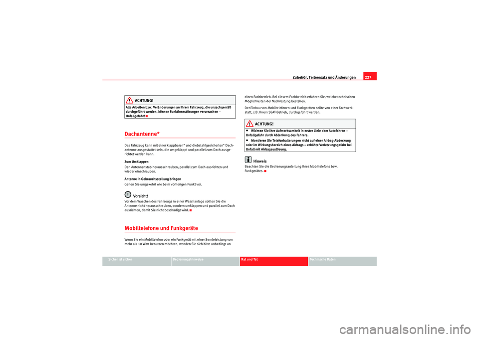 Seat Altea 2010 Betriebsanleitung (in German) Zubehör, Teileersatz und Änderungen227
Sicher ist sicher
Bedienungshinweise
Rat und Tat
Technische Daten
ACHTUNG!
Alle Arbeiten bzw. Veränderungen an Ihrem Fahrzeug, die unsachgemäß
durchgeführ Seat Altea 2010 Betriebsanleitung (in German) Zubehör, Teileersatz und Änderungen227
Sicher ist sicher
Bedienungshinweise
Rat und Tat
Technische Daten
ACHTUNG!
Alle Arbeiten bzw. Veränderungen an Ihrem Fahrzeug, die unsachgemäß
durchgeführ
