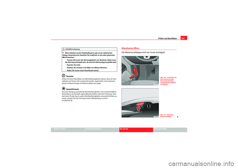 Seat Altea 2010 Betriebsanleitung (in German) Prüfen und Nachfüllen237
Sicher ist sicher
Bedienungshinweise
Rat und Tat
Technische Daten
•Wenn Arbeiten an dem Kraftstoffsystem oder an der elektrischen
Anlage notwendig sind, beachten Sie zus Seat Altea 2010 Betriebsanleitung (in German) Prüfen und Nachfüllen237
Sicher ist sicher
Bedienungshinweise
Rat und Tat
Technische Daten
•Wenn Arbeiten an dem Kraftstoffsystem oder an der elektrischen
Anlage notwendig sind, beachten Sie zus