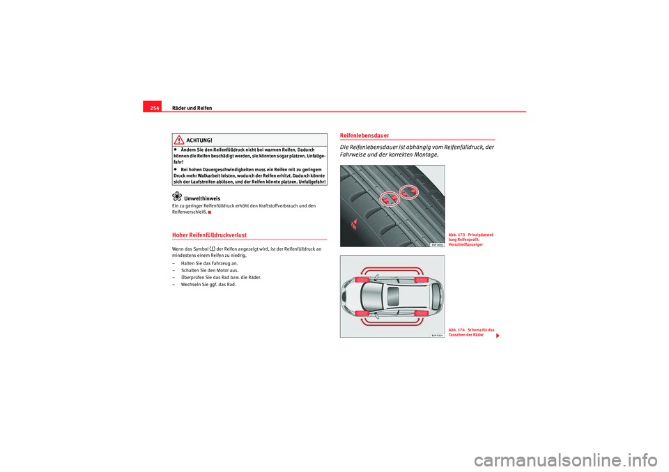 Seat Altea 2010 Betriebsanleitung (in German) Räder und Reifen
254
ACHTUNG!
•Ändern Sie den Reifenfülldruck nicht bei warmen Reifen. Dadurch
können die Reifen beschädigt werden, sie könnten sogar platzen. Unfallge-
fahr!•Bei hohen Daue Seat Altea 2010 Betriebsanleitung (in German) Räder und Reifen
254
ACHTUNG!
•Ändern Sie den Reifenfülldruck nicht bei warmen Reifen. Dadurch
können die Reifen beschädigt werden, sie könnten sogar platzen. Unfallge-
fahr!•Bei hohen Daue