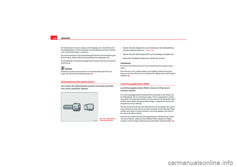 Seat Altea 2010 Betriebsanleitung (in German) Selbsthilfe
268Die Radschrauben müssen sauber und leichtgängig sein. Kontrollieren Sie
die Auflageflächen von Rad und Nabe. Verunreinigungen auf diesen Flächen
sind vor der Radmontage zu entfern Seat Altea 2010 Betriebsanleitung (in German) Selbsthilfe
268Die Radschrauben müssen sauber und leichtgängig sein. Kontrollieren Sie
die Auflageflächen von Rad und Nabe. Verunreinigungen auf diesen Flächen
sind vor der Radmontage zu entfern