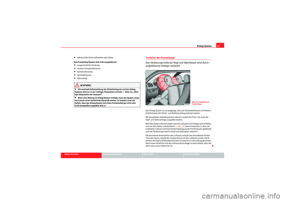 Seat Altea 2010 Betriebsanleitung (in German) Airbag-System35
Sicher ist sicher
Bedienungshinweise
Rat und Tat
Technische Daten
•während der Fahrt aufleuchtet oder blinkt.
Das Frontairbag-System wird nicht ausgelöst bei:•ausgeschalteter Zü Seat Altea 2010 Betriebsanleitung (in German) Airbag-System35
Sicher ist sicher
Bedienungshinweise
Rat und Tat
Technische Daten
•während der Fahrt aufleuchtet oder blinkt.
Das Frontairbag-System wird nicht ausgelöst bei:•ausgeschalteter Zü