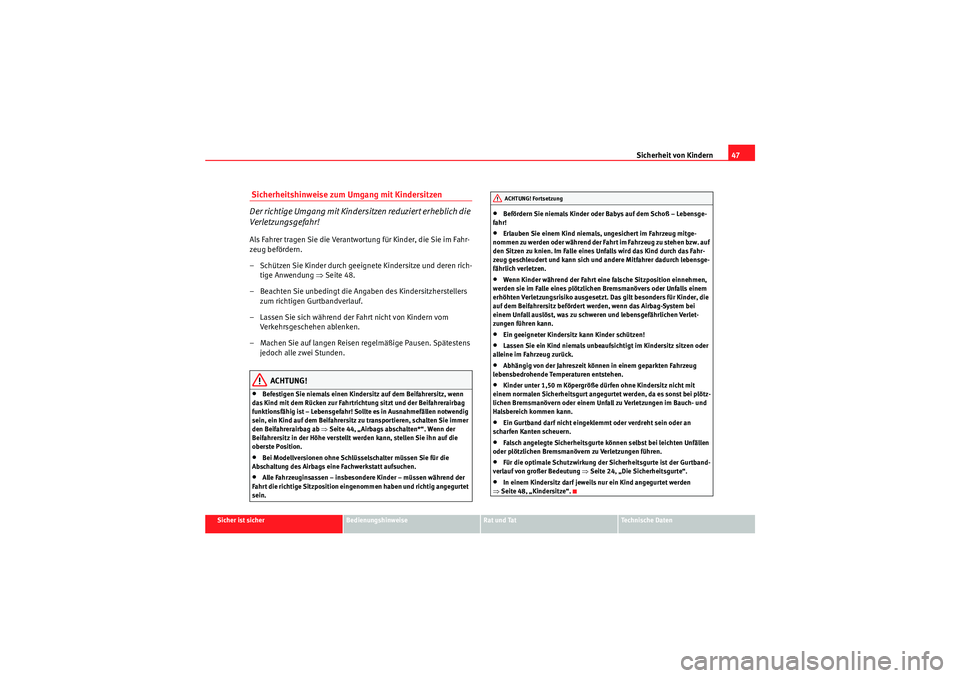 Seat Altea 2010 Betriebsanleitung (in German) Sicherheit von Kindern47
Sicher ist sicher
Bedienungshinweise
Rat und Tat
Technische Daten
Sicherheitshinweise zum Umgang mit Kindersitzen
Der richtige Umgang mit Kindersitzen reduziert erheblich die Seat Altea 2010 Betriebsanleitung (in German) Sicherheit von Kindern47
Sicher ist sicher
Bedienungshinweise
Rat und Tat
Technische Daten
Sicherheitshinweise zum Umgang mit Kindersitzen
Der richtige Umgang mit Kindersitzen reduziert erheblich die