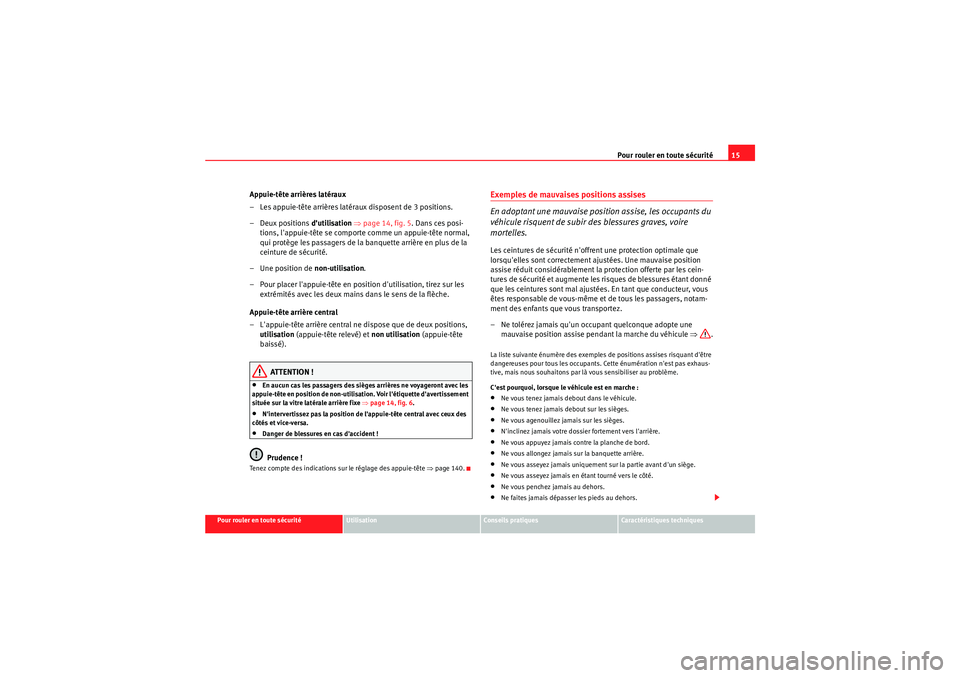 Seat Altea 2010 Manuel du propriétaire (in French) Pour rouler en toute sécurité15
Pour rouler en toute sécurité
Utilisation
Conseils pratiques
Caractéristiques techniques
Appuie-tête arrières latéraux
– Les appuie-tête arrières latéraux Seat Altea 2010 Manuel du propriétaire (in French) Pour rouler en toute sécurité15
Pour rouler en toute sécurité
Utilisation
Conseils pratiques
Caractéristiques techniques
Appuie-tête arrières latéraux
– Les appuie-tête arrières latéraux