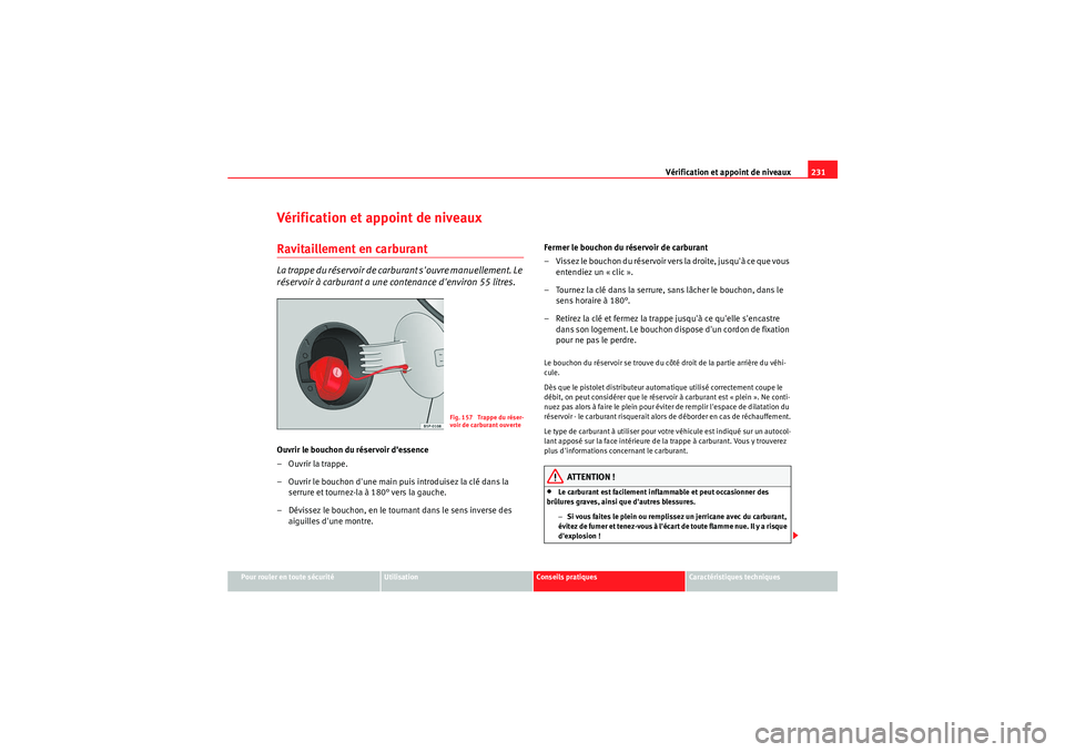 Seat Altea 2010 Manuel du propriétaire (in French) Vérification et appoint de niveaux231
Pour rouler en toute sécurité
Utilisation
Conseils pratiques
Caractéristiques techniques
Vérification et appoint de niveauxRavitaillement en carburantLa trap Seat Altea 2010 Manuel du propriétaire (in French) Vérification et appoint de niveaux231
Pour rouler en toute sécurité
Utilisation
Conseils pratiques
Caractéristiques techniques
Vérification et appoint de niveauxRavitaillement en carburantLa trap