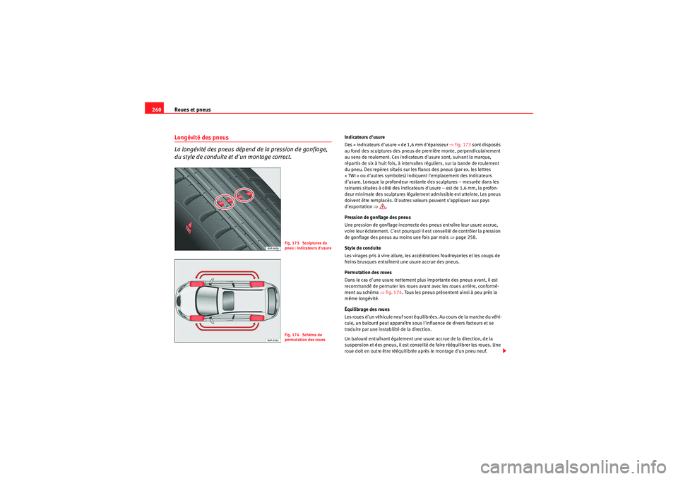 Seat Altea 2010 Manuel du propriétaire (in French) Roues et pneus
260Longévité des pneus
La longévité des pneus dépend de la pression de gonflage,
du style de conduite et dun montage correct.
Indicateurs dusure
Des « indicateurs dusure » d Seat Altea 2010 Manuel du propriétaire (in French) Roues et pneus
260Longévité des pneus
La longévité des pneus dépend de la pression de gonflage,
du style de conduite et dun montage correct.
Indicateurs dusure
Des « indicateurs dusure » d