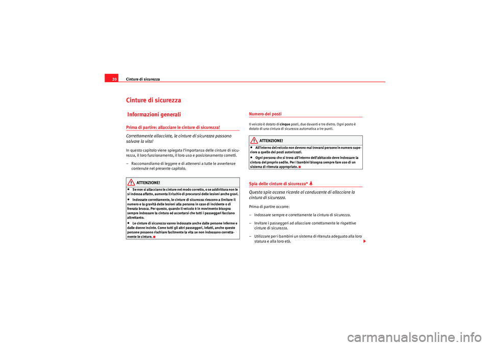 Seat Altea 2010  Manuale del proprietario (in Italian) Cinture di sicurezza
20Cinture di sicurezza Informazioni generaliPrima di partire: allacciare le cinture di sicurezza!
Correttamente allacciate, le cinture di sicurezza possono 
salvare la vita!In que