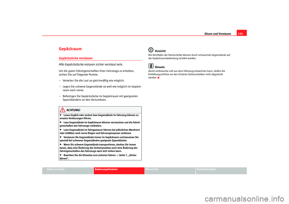 Seat Altea 2009  Betriebsanleitung (in German) Sitzen und Verstauen155
Sicher ist sicher
Bedienungshinweise
Rat und Tat
Technische Daten
GepäckraumGepäckstücke verstauen
Alle Gepäckstücke müssen sicher verstaut sein.Um die guten Fahreigensch