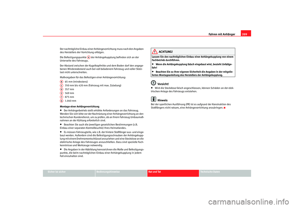 Seat Altea 2009  Betriebsanleitung (in German) Fahren mit Anhänger209
Sicher ist sicher
Bedienungshinweise
Rat und Tat
Technische Daten
Der nachträgliche Einbau einer Anhängevorrichtung muss nach den Angaben 
des Herstellers der Vorrichtung erf