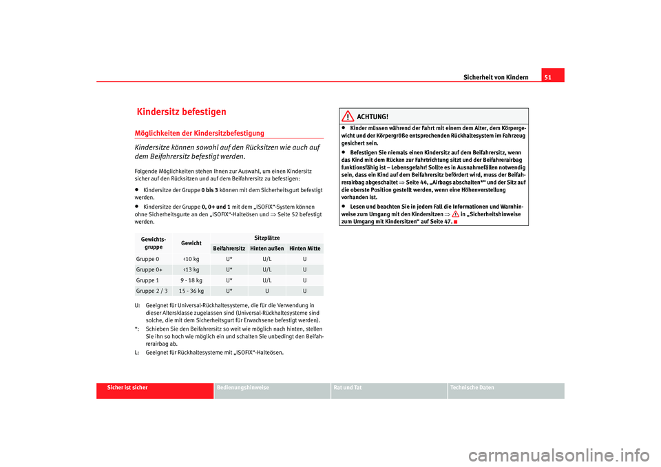 Seat Altea 2009  Betriebsanleitung (in German) Sicherheit von Kindern51
Sicher ist sicher
Bedienungshinweise
Rat und Tat
Technische Daten
 Kindersitz befestigenMöglichkeiten der Kindersitzbefestigung
Kindersitze können sowohl auf den Rücksitzen