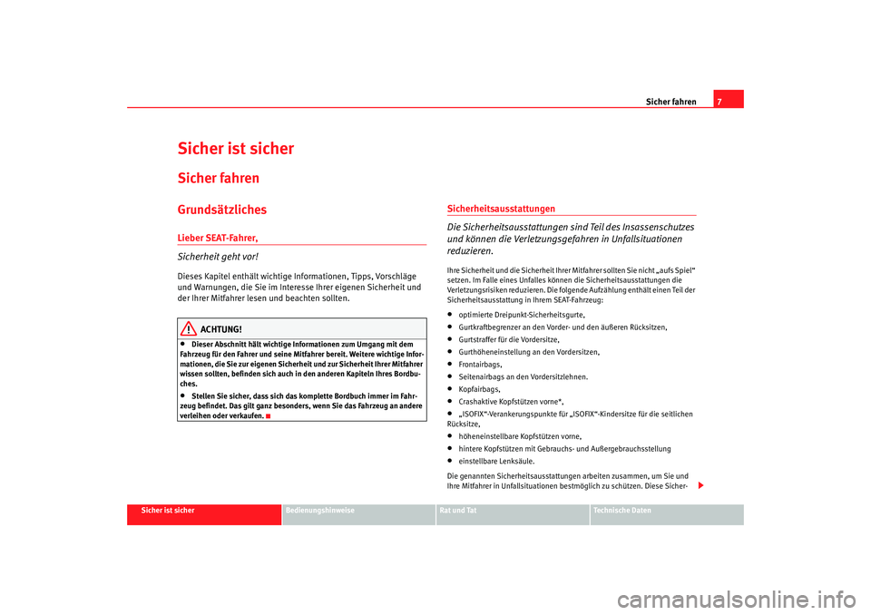 Seat Altea 2009 Betriebsanleitung (in German) Sicher fahren7
Sicher ist sicher
Bedienungshinweise
Rat und Tat
Technische Daten
Sicher ist sicherSicher fahrenGrundsätzlichesLieber SEAT-Fahrer,
Sicherheit geht vor!Dieses Kapitel enthält wichtige Seat Altea 2009 Betriebsanleitung (in German) Sicher fahren7
Sicher ist sicher
Bedienungshinweise
Rat und Tat
Technische Daten
Sicher ist sicherSicher fahrenGrundsätzlichesLieber SEAT-Fahrer,
Sicherheit geht vor!Dieses Kapitel enthält wichtige
