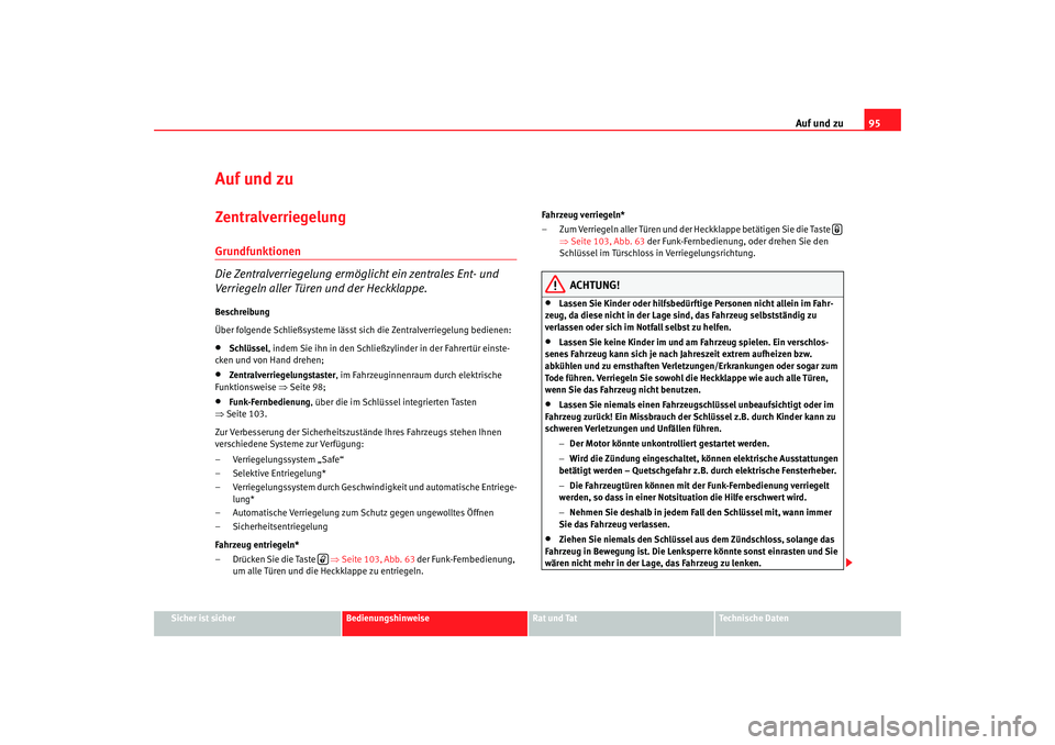 Seat Altea 2009  Betriebsanleitung (in German) Auf und zu95
Sicher ist sicher
Bedienungshinweise
Rat und Tat
Technische Daten
Auf und zuZentralverriegelung Grundfunktionen
Die Zentralverriegelung ermöglicht ein zentrales Ent- und 
Verriegeln alle