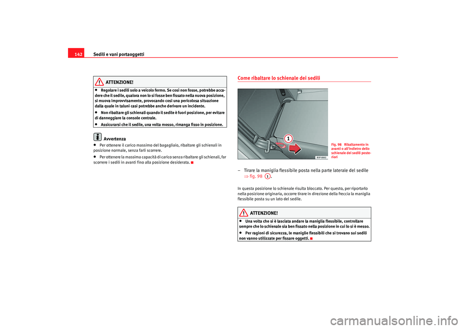 Seat Altea 2009 Manuale del proprietario (in Italian) Sedili e vani portaoggetti
142
ATTENZIONE!
•
Regolare i sedili solo a veicolo fermo. Se così non fosse, potrebbe acca-
dere che il sedile, qualora non lo si fosse ben fissato nella nuova posizione, Seat Altea 2009 Manuale del proprietario (in Italian) Sedili e vani portaoggetti
142
ATTENZIONE!
•
Regolare i sedili solo a veicolo fermo. Se così non fosse, potrebbe acca-
dere che il sedile, qualora non lo si fosse ben fissato nella nuova posizione,
