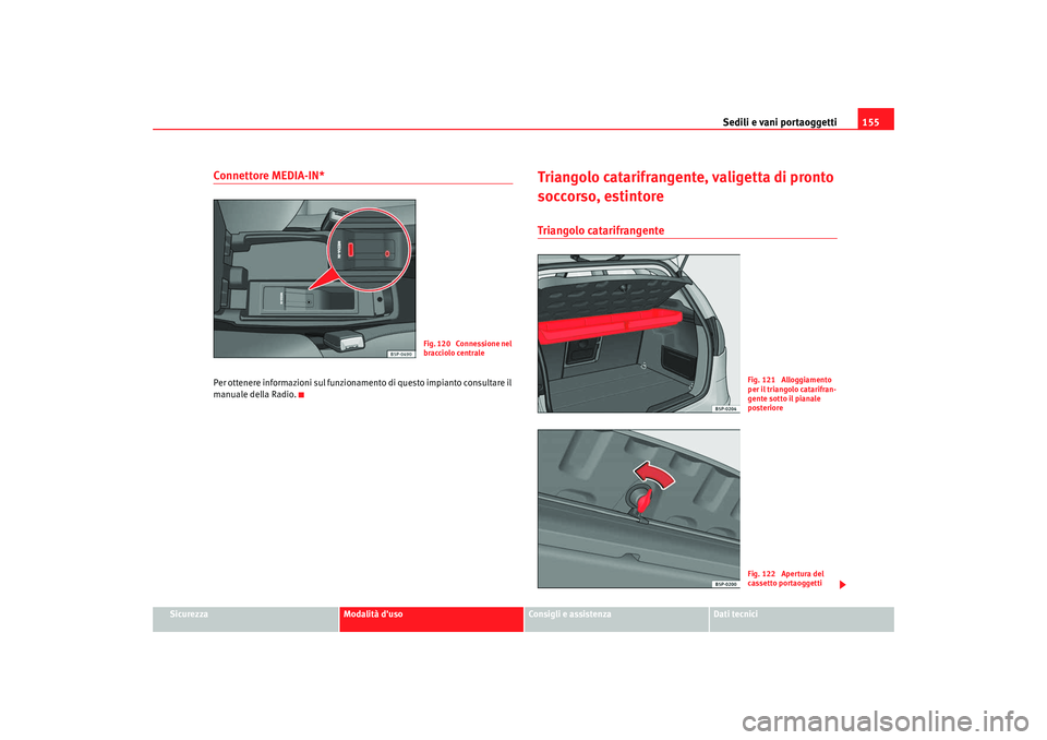 Seat Altea 2009  Manuale del proprietario (in Italian) Sedili e vani portaoggetti155
Sicurezza
Modalità duso
Consigli e assistenza
Dati tecnici
Connettore MEDIA-IN*Per ottenere informazioni sul funzionamento di questo impianto consultare il 
manuale del