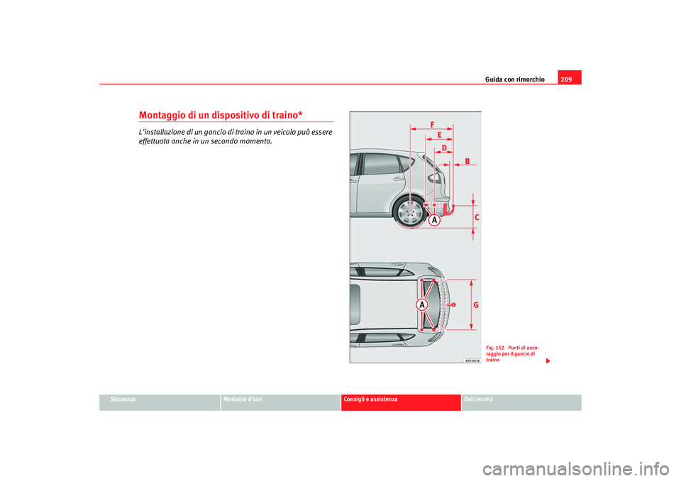Seat Altea 2009  Manuale del proprietario (in Italian) Guida con rimorchio209
Sicurezza
Modalità duso
Consigli e assistenza
Dati tecnici
Montaggio di un dispositivo di traino*Linstallazione di un gancio di traino in un veicolo può essere 
effettuata a