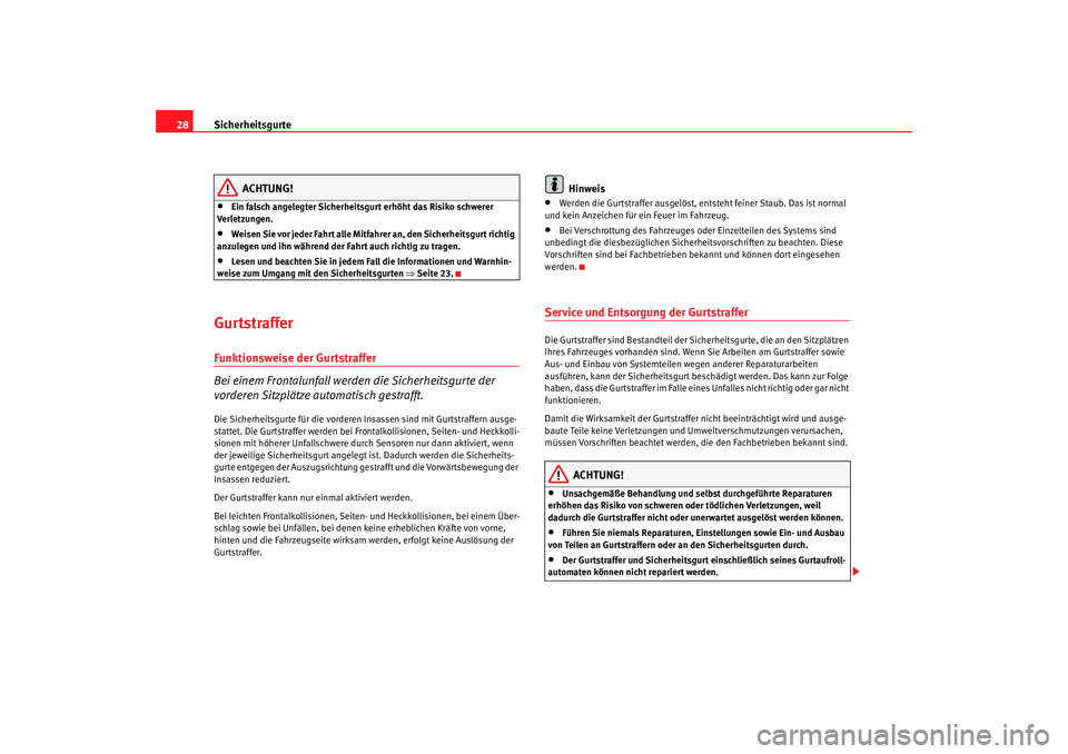 Seat Altea 2008 Betriebsanleitung (in German) Sicherheitsgurte
28
ACHTUNG!
•
Ein falsch angelegter Sicherheitsgurt erhöht das Risiko schwerer
Verletzungen.
•
Weisen Sie vor jeder Fahrt alle Mitfahrer an, den Sicherheitsgurt richtig
anzuleg Seat Altea 2008 Betriebsanleitung (in German) Sicherheitsgurte
28
ACHTUNG!
•
Ein falsch angelegter Sicherheitsgurt erhöht das Risiko schwerer
Verletzungen.
•
Weisen Sie vor jeder Fahrt alle Mitfahrer an, den Sicherheitsgurt richtig
anzuleg