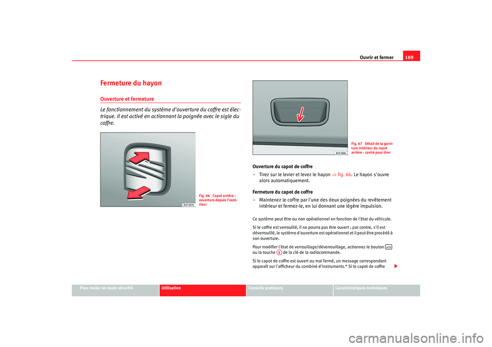 Seat Altea 2008  Manuel du propriétaire (in French)  Ouvrir et fermer109
Pour rouler en toute sécurité
Utilisation
Conseils pratiques
Caractéristiques techniques
Fermeture du hayonOuverture et fermeture
Le fonctionnement du système douverture du co