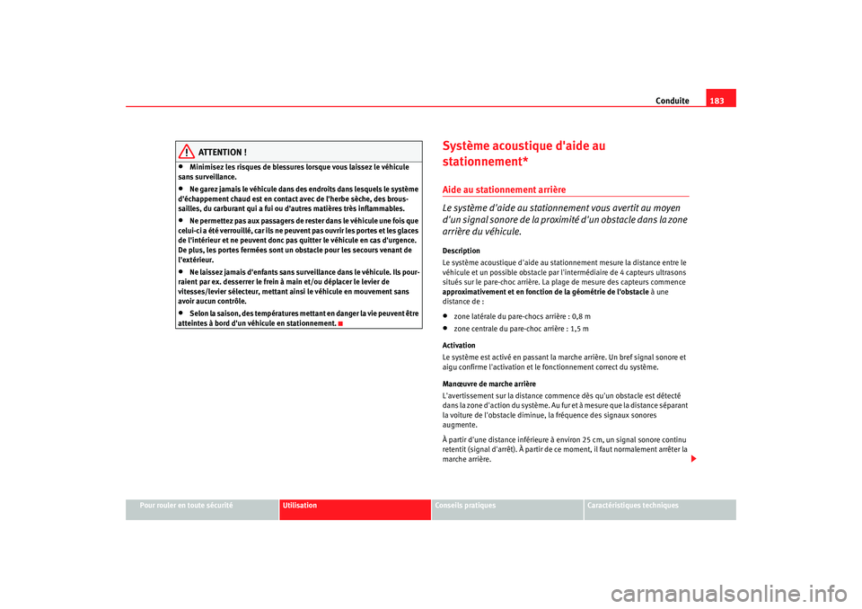 Seat Altea 2008  Manuel du propriétaire (in French)  Conduite183
Pour rouler en toute sécurité
Utilisation
Conseils pratiques
Caractéristiques techniques
ATTENTION !
•
Minimisez les risques de blessures lorsque vous laissez le véhicule 
sans surve