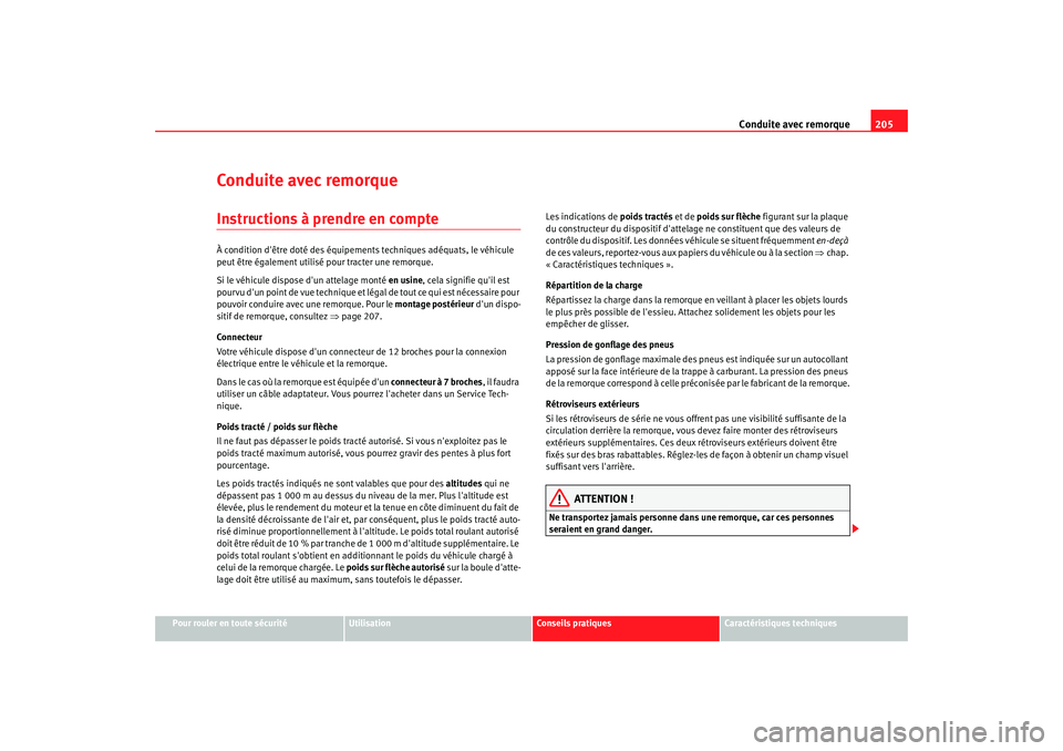 Seat Altea 2008  Manuel du propriétaire (in French)  Conduite avec remorque205
Pour rouler en toute sécurité
Utilisation
Conseils pratiques
Caractéristiques techniques
Conduite avec remorqueInstructions à prendre en compteÀ condition dêtre doté 