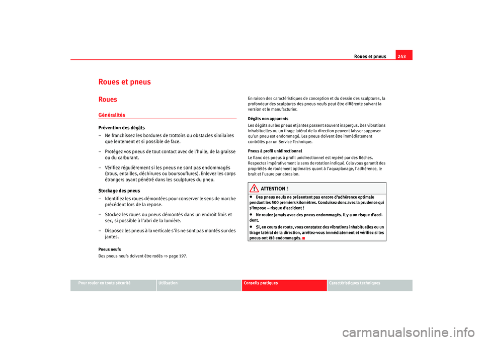 Seat Altea 2008  Manuel du propriétaire (in French)  Roues et pneus243
Pour rouler en toute sécurité
Utilisation
Conseils pratiques
Caractéristiques techniques
Roues et pneusRouesGénéralitésPrévention des dégâts
– Ne franchissez les bordures 
