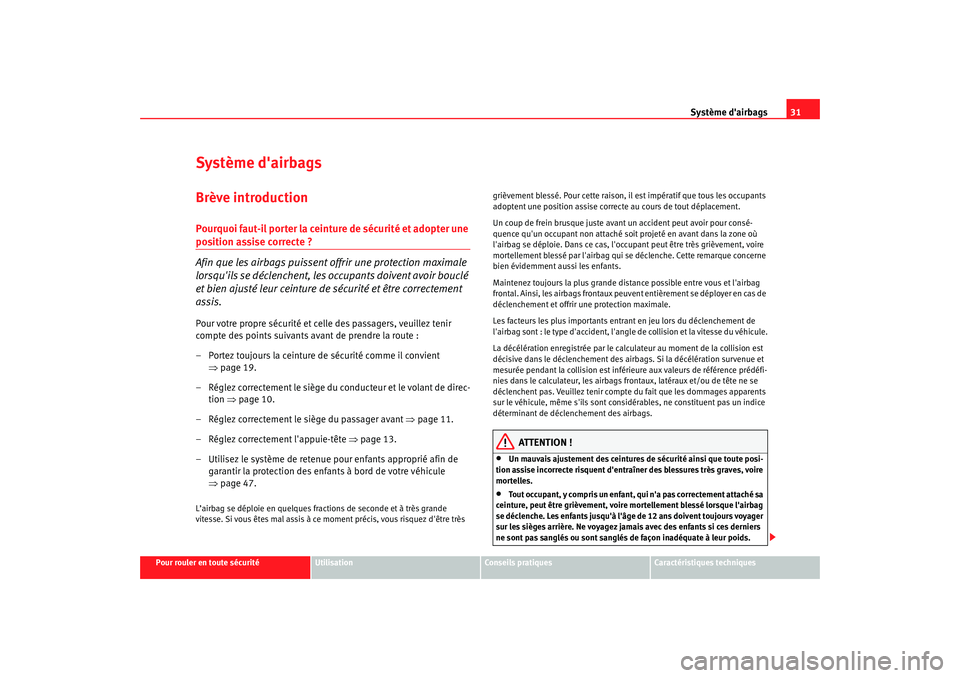Seat Altea 2008  Manuel du propriétaire (in French)  Système dairbags31
Pour rouler en toute sécurité
Utilisation
Conseils pratiques
Caractéristiques techniques
Système dairbagsBrève introductionPourquoi faut-il por ter la ceinture de sécurité
