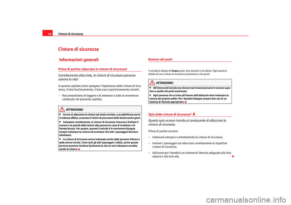 Seat Altea 2008 Manuale del proprietario (in Italian) Cinture di sicurezza
20Cinture di sicurezza Informazioni generaliPrima di partire: allacciare le cinture di sicurezza!
Correttamente allacciate, le cinture di sicurezza possono
salvare la vita!In que Seat Altea 2008 Manuale del proprietario (in Italian) Cinture di sicurezza
20Cinture di sicurezza Informazioni generaliPrima di partire: allacciare le cinture di sicurezza!
Correttamente allacciate, le cinture di sicurezza possono
salvare la vita!In que