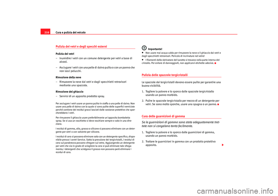 Seat Altea 2008 Manuale del proprietario (in Italian) Cura e pulizia del veicolo
210Pulizia dei vetri e degli specchi esterniPulizia dei vetri
– Inumidire i vetri con un comune detergente per vetri a base di
alcool.
– Asciugare i vetri con una pelle Seat Altea 2008 Manuale del proprietario (in Italian) Cura e pulizia del veicolo
210Pulizia dei vetri e degli specchi esterniPulizia dei vetri
– Inumidire i vetri con un comune detergente per vetri a base di
alcool.
– Asciugare i vetri con una pelle