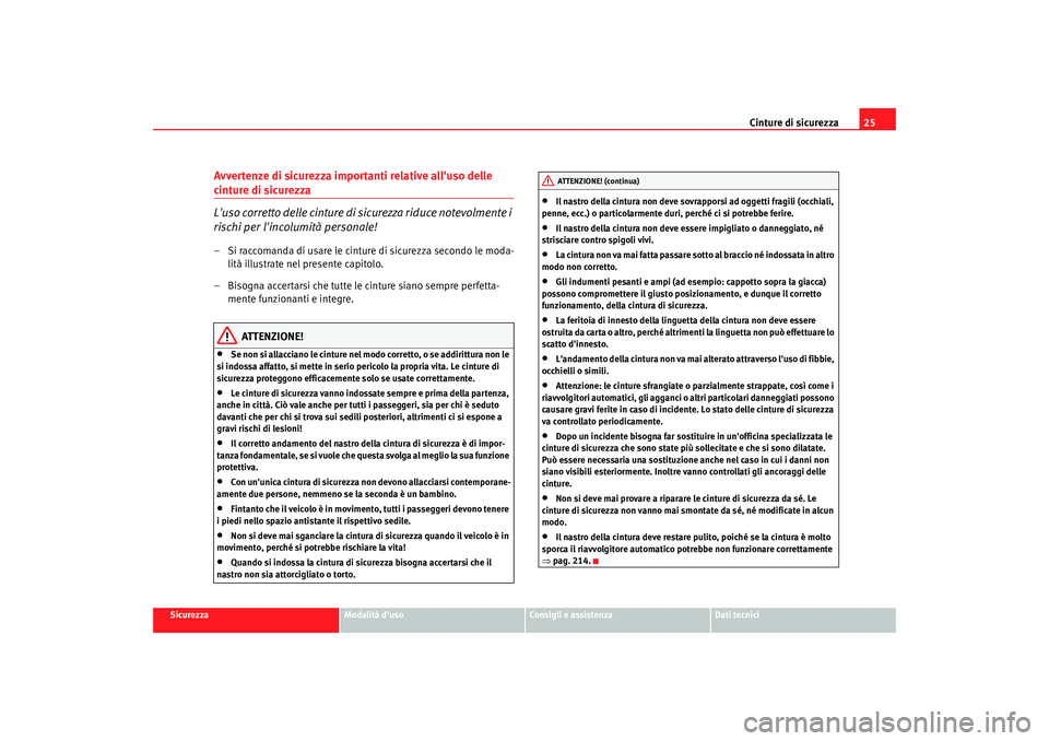 Seat Altea 2008 Manuale del proprietario (in Italian) Cinture di sicurezza25
Sicurezza
Modalità duso
Consigli e assistenza
Dati tecnici
Avvertenze di sicurezza importanti relative alluso delle cinture di sicurezza
Luso corretto delle cinture di sicur Seat Altea 2008 Manuale del proprietario (in Italian) Cinture di sicurezza25
Sicurezza
Modalità duso
Consigli e assistenza
Dati tecnici
Avvertenze di sicurezza importanti relative alluso delle cinture di sicurezza
Luso corretto delle cinture di sicur