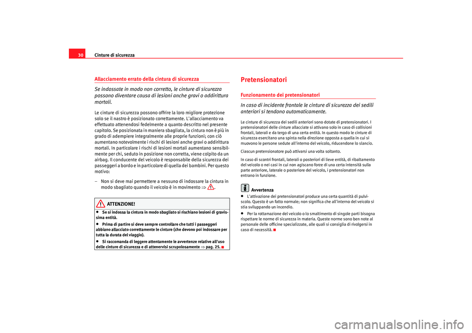 Seat Altea 2008 Manuale del proprietario (in Italian) Cinture di sicurezza
30Allacciamento errato della cintura di sicurezza
Se indossate in modo non corretto, le cinture di sicurezza
possono diventare causa di lesioni anche gravi o addirittura
mortali Seat Altea 2008 Manuale del proprietario (in Italian) Cinture di sicurezza
30Allacciamento errato della cintura di sicurezza
Se indossate in modo non corretto, le cinture di sicurezza
possono diventare causa di lesioni anche gravi o addirittura
mortali