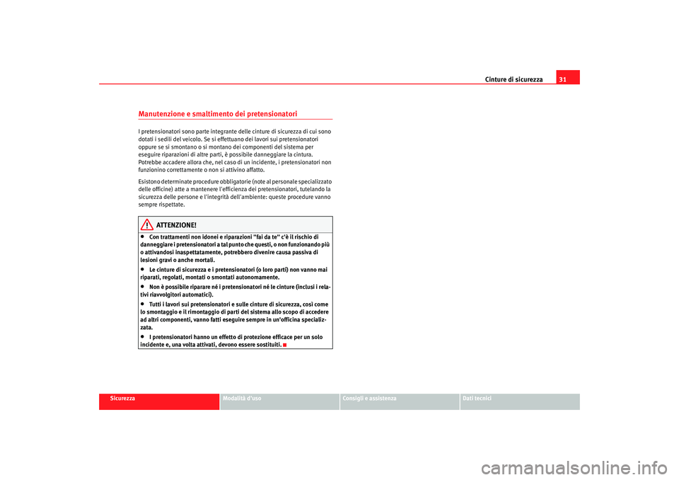Seat Altea 2008 Manuale del proprietario (in Italian) Cinture di sicurezza31
Sicurezza
Modalità duso
Consigli e assistenza
Dati tecnici
Manutenzione e smaltimento dei pretensionatoriI pretensionatori sono part e integrante delle cinture di sicurezza di Seat Altea 2008 Manuale del proprietario (in Italian) Cinture di sicurezza31
Sicurezza
Modalità duso
Consigli e assistenza
Dati tecnici
Manutenzione e smaltimento dei pretensionatoriI pretensionatori sono part e integrante delle cinture di sicurezza di