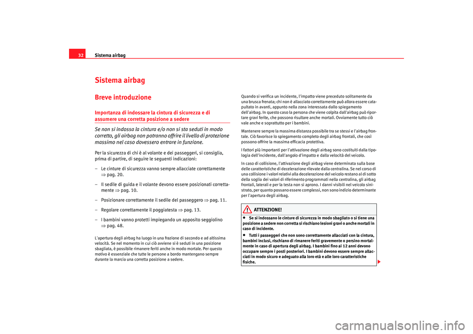 Seat Altea 2008 Manuale del proprietario (in Italian) Sistema airbag
32Sistema airbagBreve introduzioneImportanza di indossare la cintura di sicurezza e di assumere una corretta posizione a sedere
Se non si indossa la cintura e/o non si sta seduti in mod Seat Altea 2008 Manuale del proprietario (in Italian) Sistema airbag
32Sistema airbagBreve introduzioneImportanza di indossare la cintura di sicurezza e di assumere una corretta posizione a sedere
Se non si indossa la cintura e/o non si sta seduti in mod