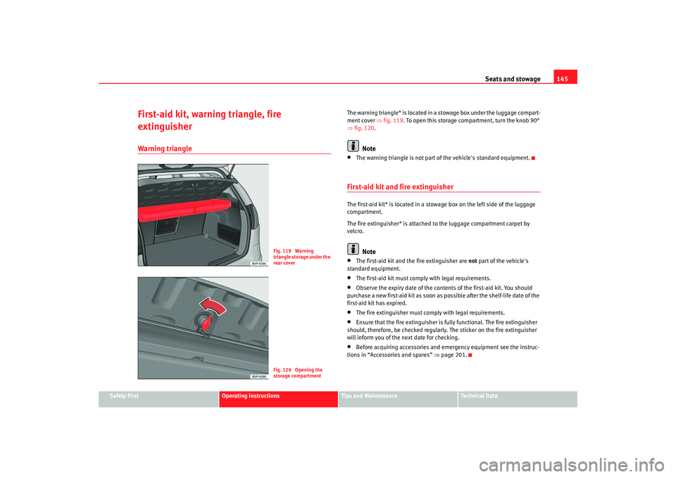 Seat Altea 2007 Owners Manual Seats and stowage145
Safety First
Operating instructions
Tips and Maintenance
Te c h n i c a l D a t a
First-aid kit, warning triangle, fire
extinguisherWarning triangle
The warning triangle* is loc Seat Altea 2007 Owners Manual Seats and stowage145
Safety First
Operating instructions
Tips and Maintenance
Te c h n i c a l D a t a
First-aid kit, warning triangle, fire
extinguisherWarning triangle
The warning triangle* is loc