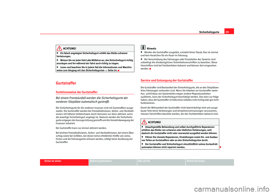 Seat Altea 2007 Betriebsanleitung (in German) Sicherheitsgurte29
Sicher ist sicher
Bedienungshinweise
Rat und Tat
Technische Daten
ACHTUNG!
•
Ein falsch angelegter Sicherheitsgurt erhöht das Risiko schwerer
Verletzungen.
•
Weisen Sie vor je Seat Altea 2007 Betriebsanleitung (in German) Sicherheitsgurte29
Sicher ist sicher
Bedienungshinweise
Rat und Tat
Technische Daten
ACHTUNG!
•
Ein falsch angelegter Sicherheitsgurt erhöht das Risiko schwerer
Verletzungen.
•
Weisen Sie vor je