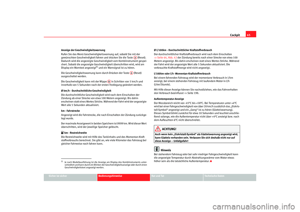 Seat Altea 2007 Betriebsanleitung (in German) Cockpit65
Sicher ist sicher
Bedienungshinweise
Rat und Tat
Technische Daten
Anzeige der Geschwindigkeitswarnung
Rufen Sie das Menü Geschwindigkeitswarnung auf, sobald Sie mit der
gewünschten Geschw Seat Altea 2007 Betriebsanleitung (in German) Cockpit65
Sicher ist sicher
Bedienungshinweise
Rat und Tat
Technische Daten
Anzeige der Geschwindigkeitswarnung
Rufen Sie das Menü Geschwindigkeitswarnung auf, sobald Sie mit der
gewünschten Geschw