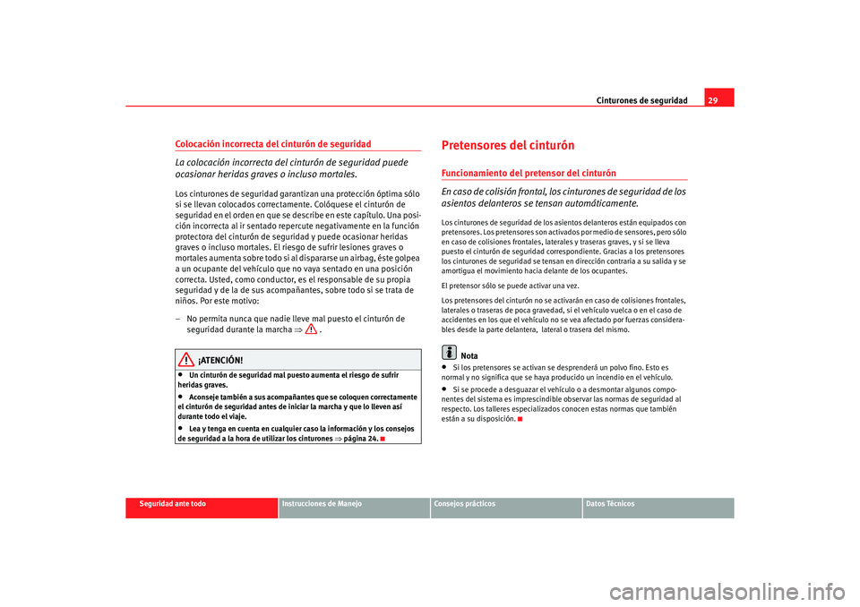 Seat Altea 2007 Manual del propietario (in Spanish) Cinturones de seguridad29
Seguridad ante todo
Instrucciones de Manejo
Consejos prácticos
Datos Técnicos
Colocación incorrecta del cinturón de seguridad
La colocación incorrecta del cinturón de s Seat Altea 2007 Manual del propietario (in Spanish) Cinturones de seguridad29
Seguridad ante todo
Instrucciones de Manejo
Consejos prácticos
Datos Técnicos
Colocación incorrecta del cinturón de seguridad
La colocación incorrecta del cinturón de s