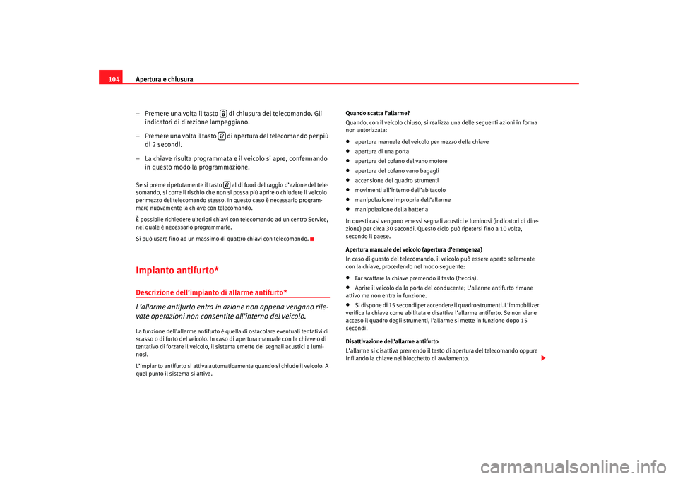 Seat Altea 2007 Manuale del proprietario (in Italian) Apertura e chiusura
104
– Premere una volta il tasto di chiusura del telecomando. Gli indicatori di direzione lampeggiano.
– Premere una volta il tasto di apertura del telecomando per più di Seat Altea 2007 Manuale del proprietario (in Italian) Apertura e chiusura
104
– Premere una volta il tasto di chiusura del telecomando. Gli indicatori di direzione lampeggiano.
– Premere una volta il tasto di apertura del telecomando per più di