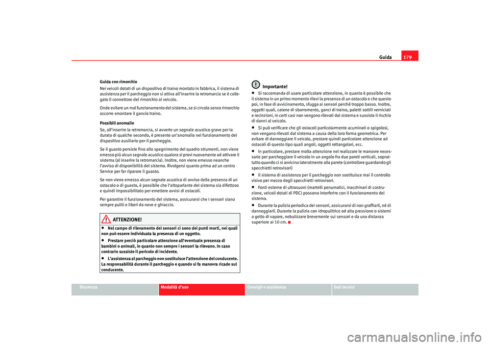 Seat Altea 2007 Manuale del proprietario (in Italian) Guida179
Sicurezza
Modalità d’uso
Consigli e assistenza
Dati tecnici
Guida con rimorchio
Nei veicoli dotati di un dispositivo di tr
aino montato in fabbrica, il sistema di
assistenza per il parche Seat Altea 2007 Manuale del proprietario (in Italian) Guida179
Sicurezza
Modalità d’uso
Consigli e assistenza
Dati tecnici
Guida con rimorchio
Nei veicoli dotati di un dispositivo di tr
aino montato in fabbrica, il sistema di
assistenza per il parche
