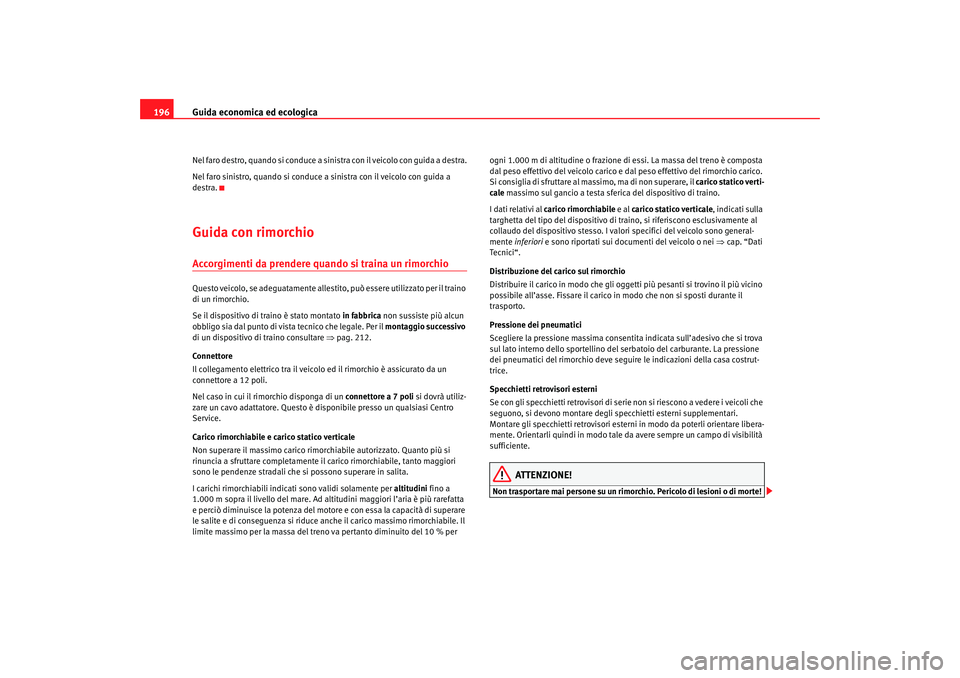 Seat Altea 2007 Manuale del proprietario (in Italian) Guida economica ed ecologica
196Nel faro destro, quando si conduce a sinistra con il veicolo con guida a destra.
Nel faro sinistro, quando si conduce a sinistra con il veicolo con guida a
destra.Guid Seat Altea 2007 Manuale del proprietario (in Italian) Guida economica ed ecologica
196Nel faro destro, quando si conduce a sinistra con il veicolo con guida a destra.
Nel faro sinistro, quando si conduce a sinistra con il veicolo con guida a
destra.Guid