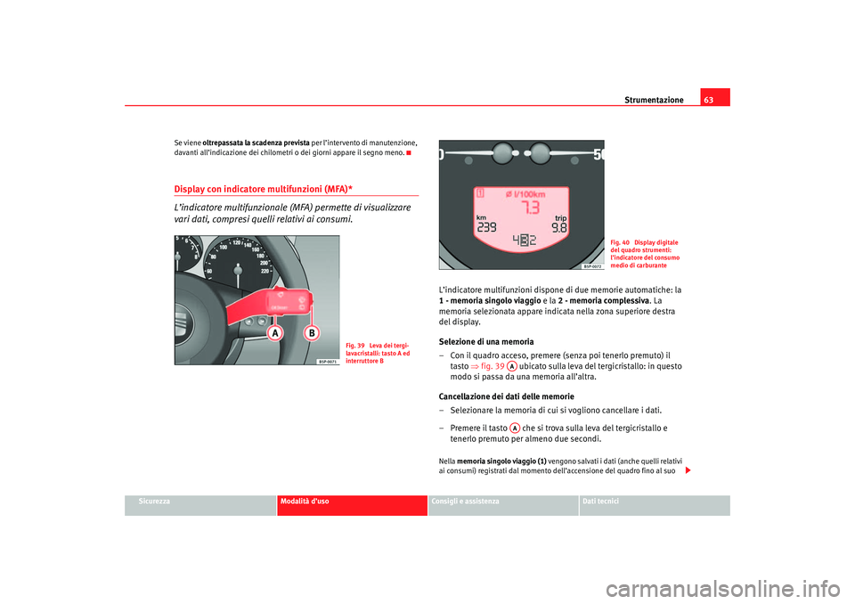 Seat Altea 2007 Manuale del proprietario (in Italian) Strumentazione63
Sicurezza
Modalità d’uso
Consigli e assistenza
Dati tecnici
Se viene
oltrepassata la scadenza prevista per l’intervento di manutenzione,
davanti all’indicazione dei chilomet Seat Altea 2007 Manuale del proprietario (in Italian) Strumentazione63
Sicurezza
Modalità d’uso
Consigli e assistenza
Dati tecnici
Se viene
oltrepassata la scadenza prevista per l’intervento di manutenzione,
davanti all’indicazione dei chilomet