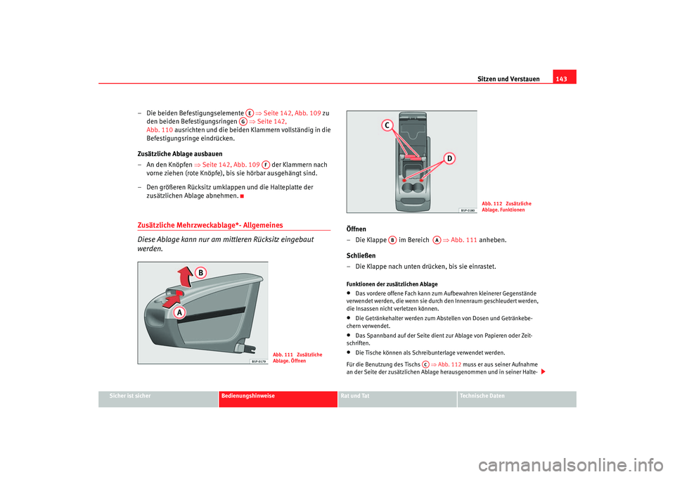 Seat Altea 2006  Betriebsanleitung (in German) Sitzen und Verstauen143
Sicher ist sicher
Bedienungshinweise
Rat und Tat
Technische Daten
– Die beiden Befestigungselemente    ⇒Seite 142, Abb. 109 zu 
den beiden Befestigungsringen    ⇒Seite 14